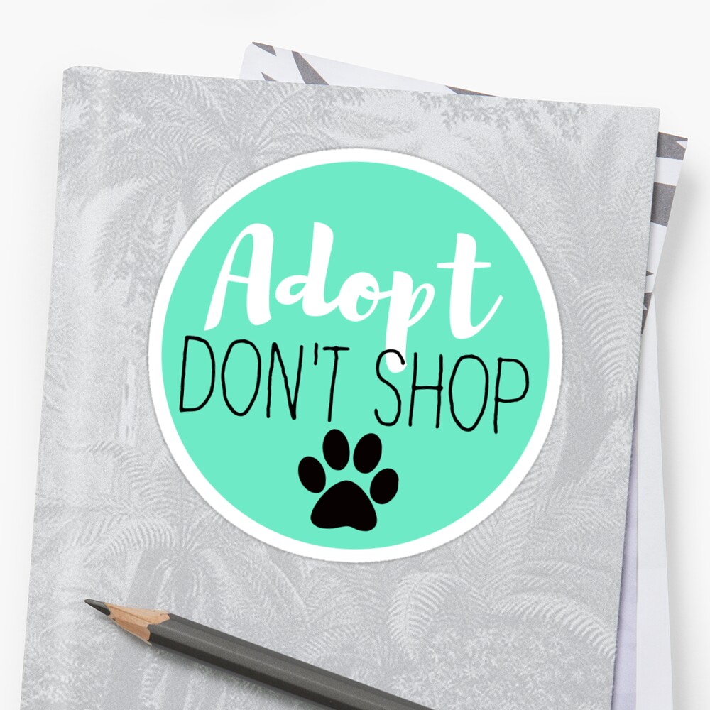 "Adopt Don't Shop Turquoise" Stickers by sarahlundberg Redbubble