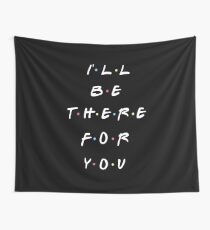 I'LL BE THERE FOR YOU Wall Tapestry