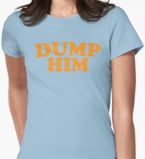 Dump Him Shirt Women's Fitted T-Shirt