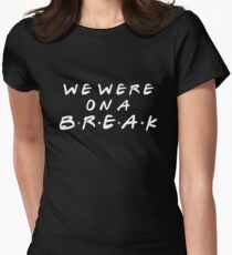 WE WERE ON A BREAK Women's Fitted T-Shirt