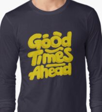 Good Times Ahead - Fun Custom Type Design Long Sleeve T-Shirt
