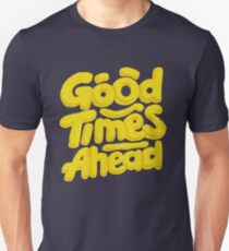 Good Times Ahead - Fun Custom Type Design Unisex T-Shirt
