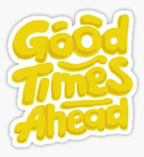 Good Times Ahead - Fun Custom Type Design Sticker