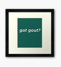 Got Gout? Framed Print
