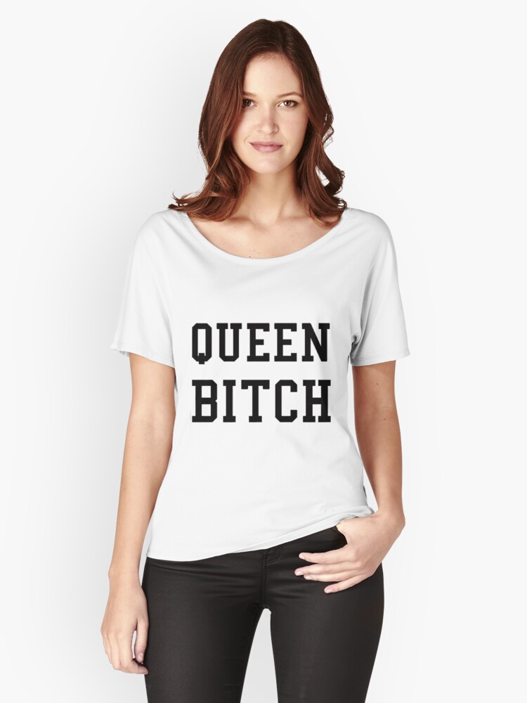 Queen Bitch Women's Relaxed Fit T-Shirt