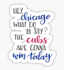Hey Chicago - Go Cubs Go Sticker