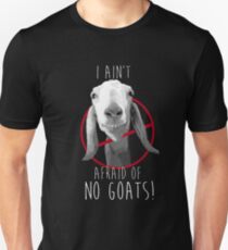 I Ain't Afraid of No Goats! Unisex T-Shirt
