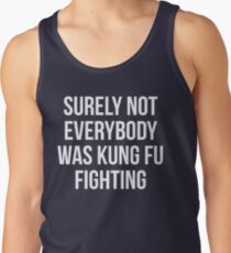 Surely Not Everybody Was Kung Fu Fighting Tank Top