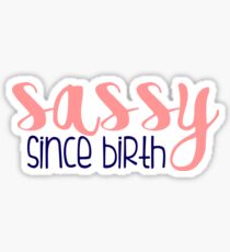 Sassy Since Birth Sticker