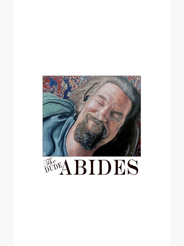 The Dude Abides by donnaroderick
