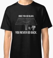 Once you go black... Classic T-Shirt
