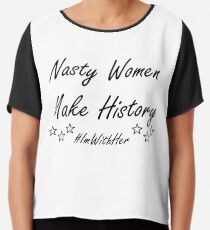 Nasty Women Make History - HRC Chiffon Top