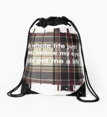 My whole life just flashed before my eyes. I gotta get me a life! Drawstring Bag