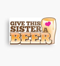 Give this sister a BEER Metal Print