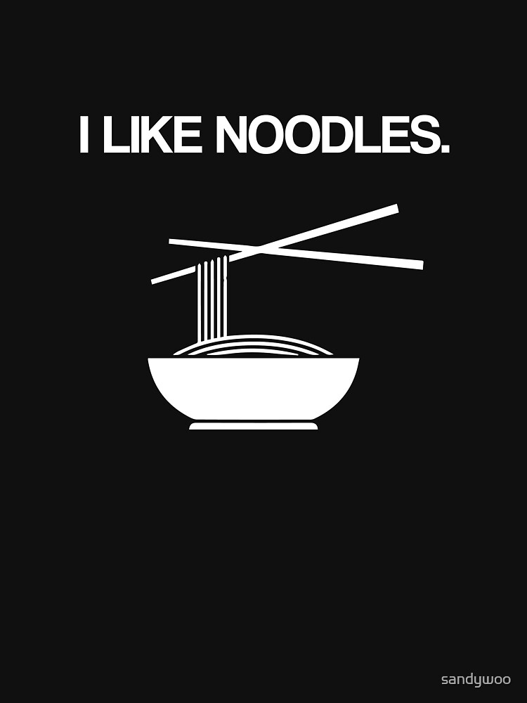 "I like noodles." Tshirt by sandywoo Redbubble