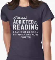 I'm not addicted to reading. I can quit as soon as I finish one more chapter Women's Fitted T-Shirt