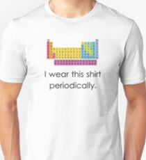 I Wear This Shirt Periodically Unisex T-Shirt