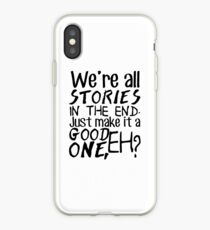 "We're all stories in the end. Just make it a good one, eh?" iPhone Case