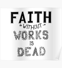 Faith without works is dead. Poster