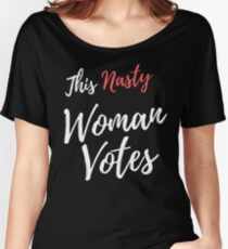 This Nasty Woman Votes Women's Relaxed Fit T-Shirt