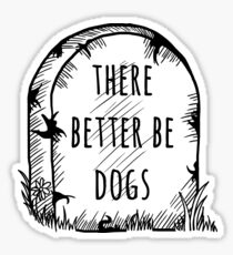 There Better Be Dogs Sticker