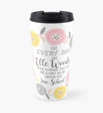 Live every day like elle woods print Travel Mug