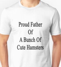 Proud Father Of A Bunch Of Cute Hamsters Unisex T-Shirt