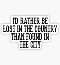 I'd Rather Be Lost In The Country Sticker