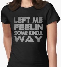 Left me Feelin Some Kinda Way Women's Fitted T-Shirt