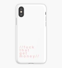 f u c k t h a t g e t m o n e y iPhone Case