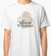 The Squirrel Whisperer Classic T-Shirt