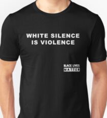 White Silence is Violence Unisex T-Shirt