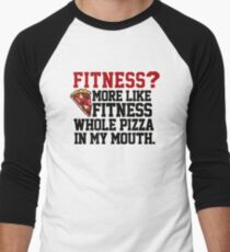 Fitness? More like fitness whole pizza in my mouth! Men's Baseball ¾ T-Shirt