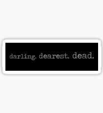 darling, dearest, dead Sticker