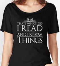 I Read and I Know Things Women's Relaxed Fit T-Shirt