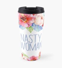 Nasty Woman - Floral Travel Mug