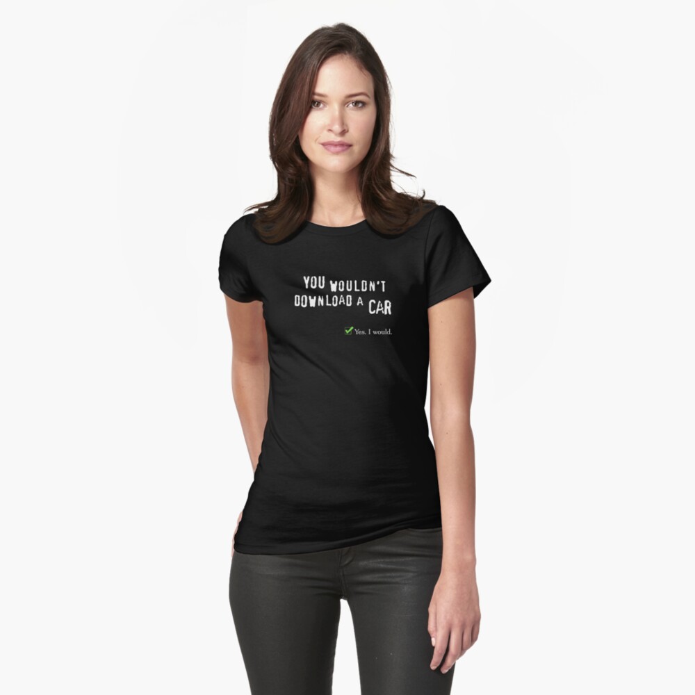  You Wouldn t Download A Car Yes I Would T shirt By King84 Redbubble
