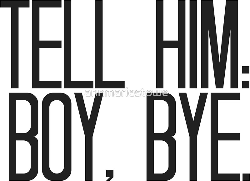 Tell Him, Boy Bye" Stickers by annmariestowe | Redbubble