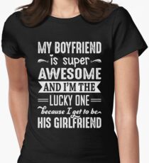 My Boyfriend Is Super Awesome And I Get To Be His Girlfriend Women's Fitted T-Shirt