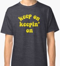 Keep On Keepin' On - Atlanta, Georgia Classic T-Shirt