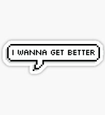 i wanna get better Sticker
