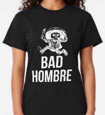 Bad Hombre Funny Trump Clinton Debate Bad Ombre Classic T-Shirt