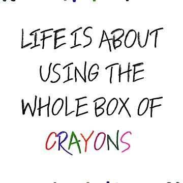 Life Is Like A Box Of Crayons - Bodhi