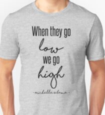 When They Go Low We Go High Unisex T-Shirt