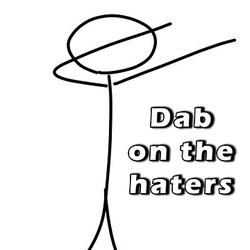 Dab on the Haters, Stickman
