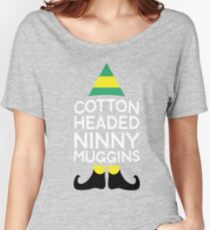 Cotton Headed Ninny Muggins-t shirt Women's Relaxed Fit T-Shirt