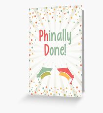 Phinally Done Greeting Card