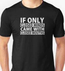If Only Closed Minds Came with Closed Mouths Unisex T-Shirt
