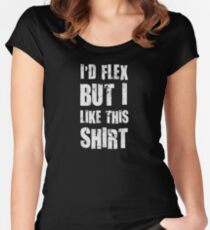 I'd Flex But I Like This Shirt Women's Fitted Scoop T-Shirt