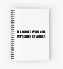 Both Be Wrong Spiral Notebook